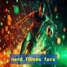 nerd filmes fora do ar